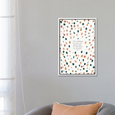 Find Joy Right Here in the Mess of Things 1 Piece Wall Art on Canvas