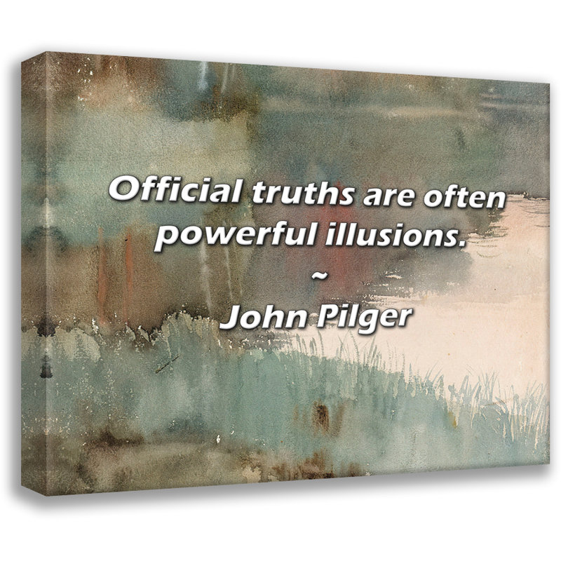Citation de John Pilger: Les vérités officielles sont souvent de puissantes illusions., H 26 po x l 32 po
