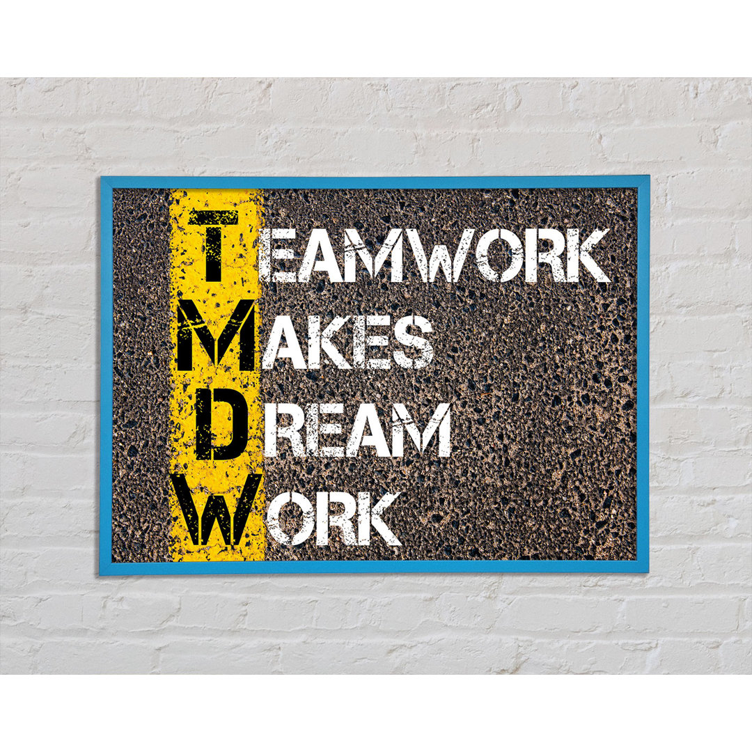 Teamwork Makes Dream Work Gerahmter Druck Wandkunst