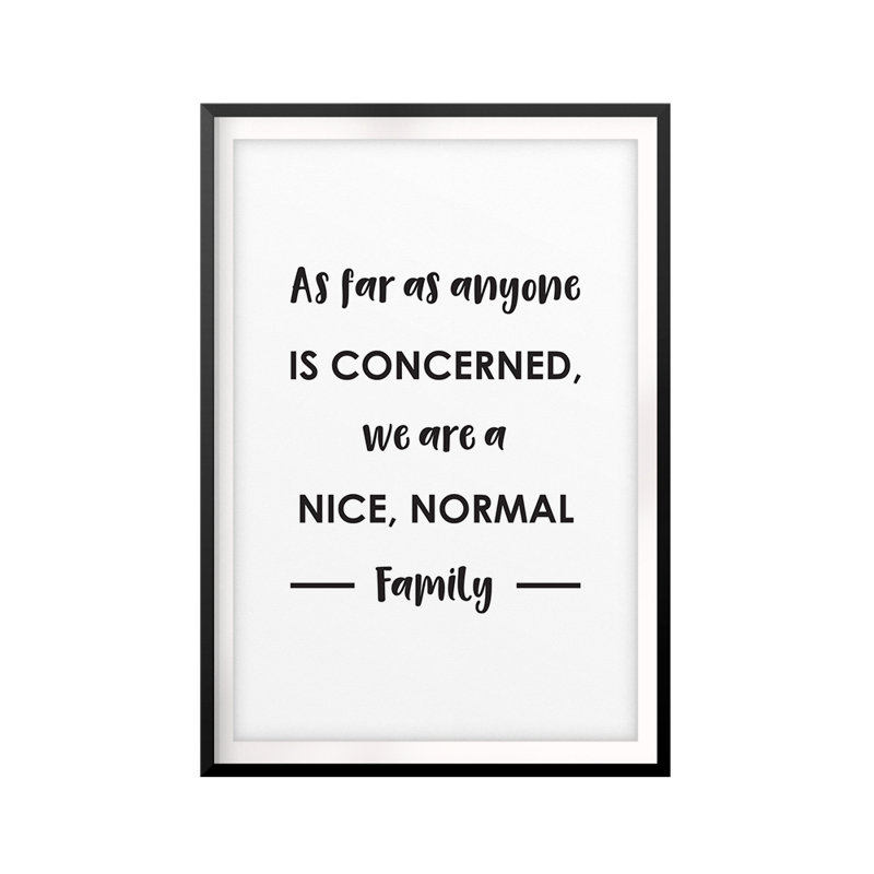 We Are a Nice, Normal Family - Reproduction d'art textuel sur papier encadré, H 14 po x l 11 po x P 0,05 po