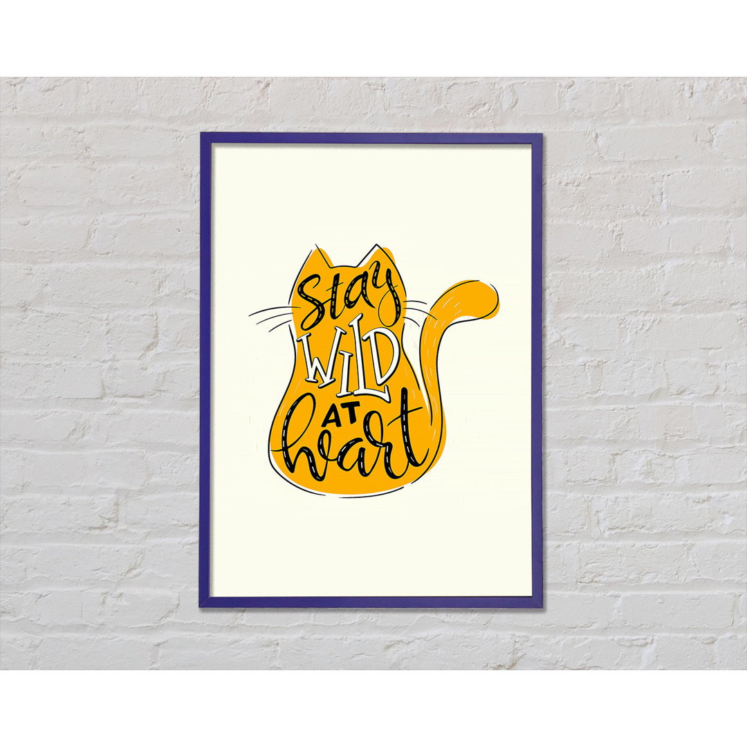 Stay Wild At Heart Cat Gerahmter Druck Wandkunst