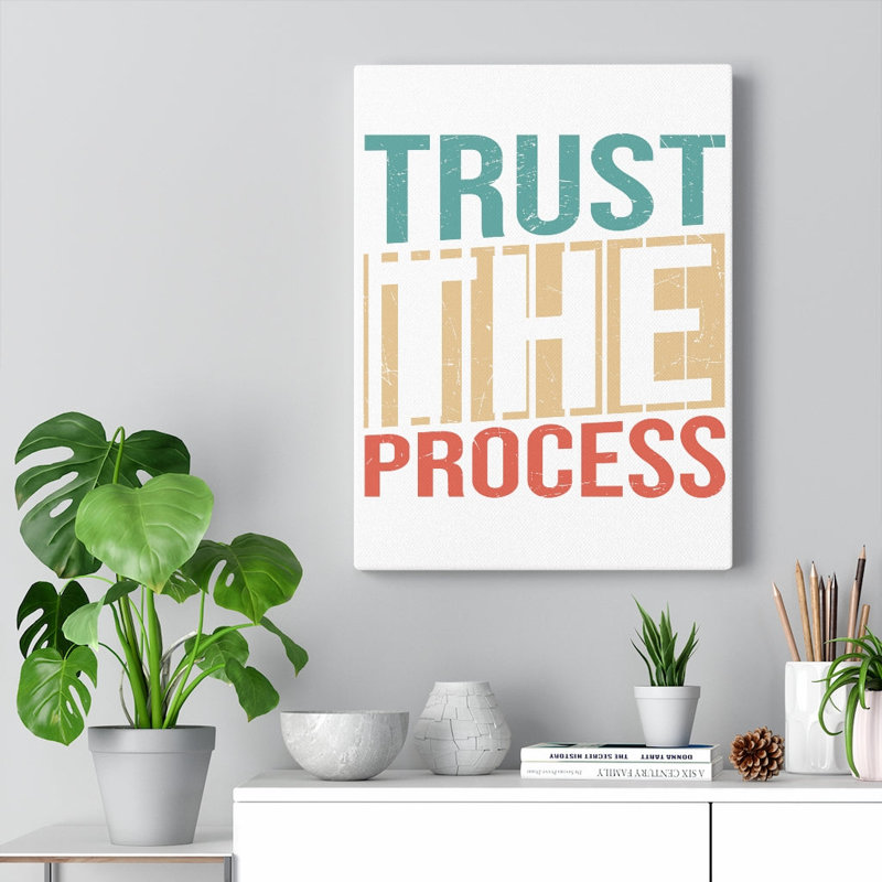 Trust The Process - Wrapped Canvas Print