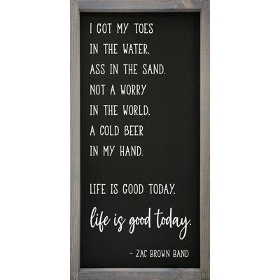 " I Got My Toes In The Water, Ass In The Sand, Not A Worry In The World, A Cold Beer In My Hand. Life Is Good Today "