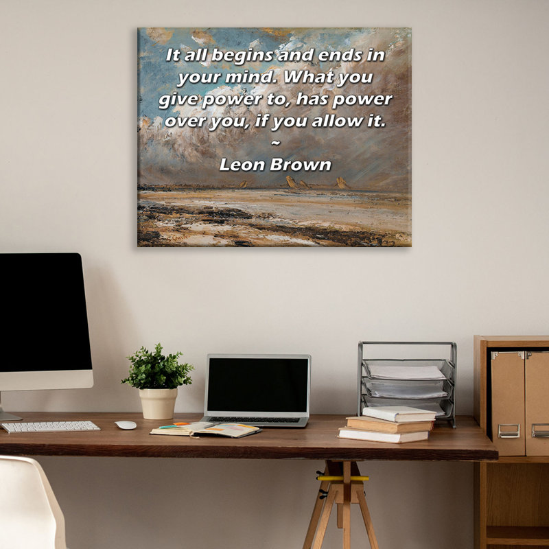 ArtsyQuotes Gallery Wrapped Canvas By Leon Brown: "It all begins and ends in your mind. What you give power to, has power over you, if you allow it."