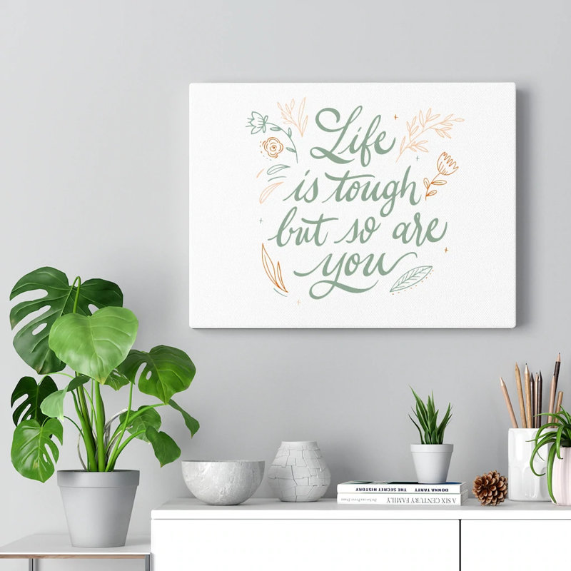 Life Is Tough But So Are You - Wrapped Canvas Print, 28cm H x 36cm W