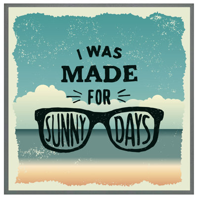 Duncansville I Was Made for Sunny Days 1 Piece Single Picture Frame Wall Art