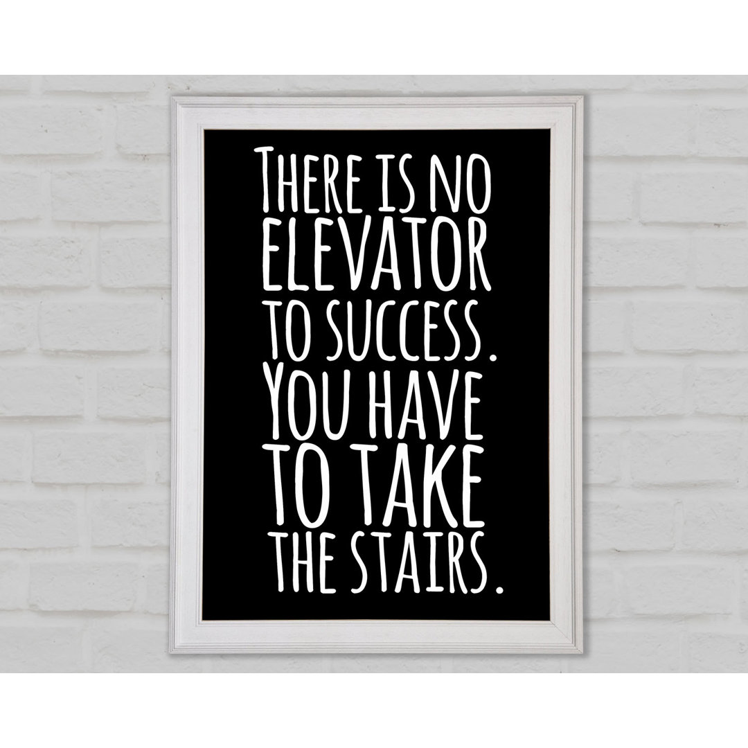 There Is No Elevation To Success Gerahmter Druck