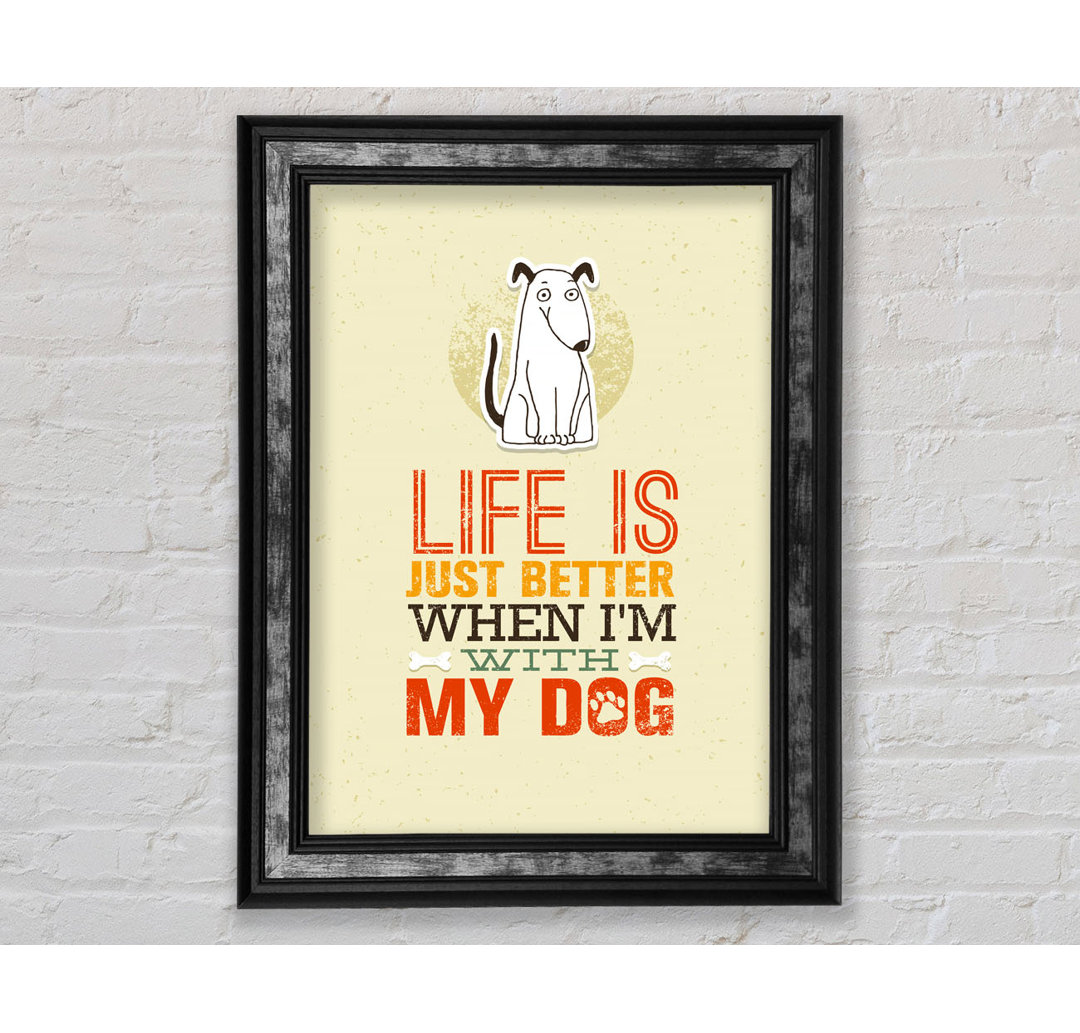 Life Is Better Dog - Einzelner Bilderrahmen Typografie