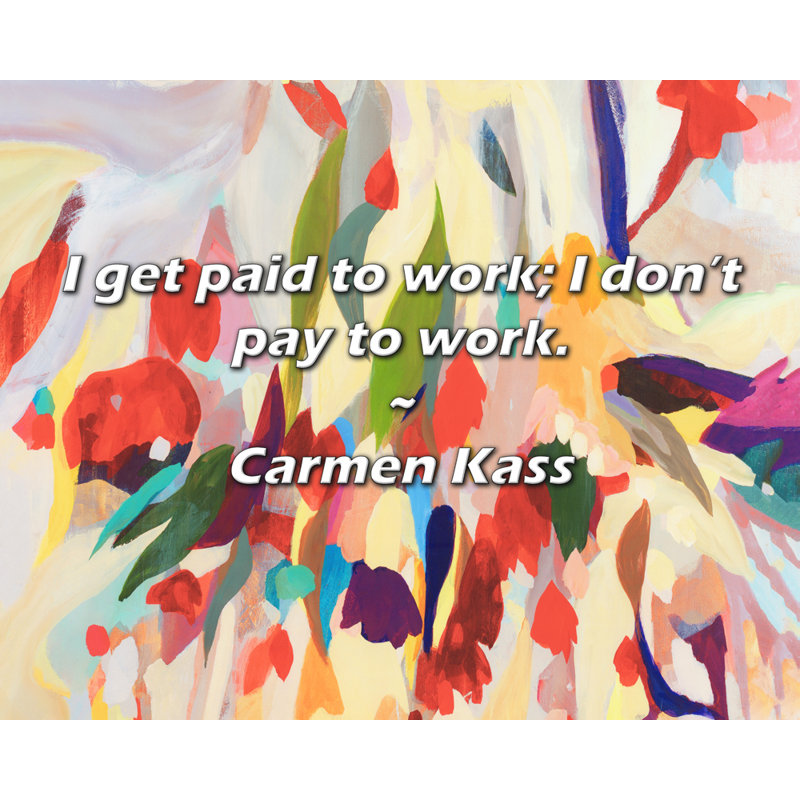 Citation artistique «Je suis payée pour travailler; je ne paie pas pour travailler.» Toile tendue par Carmen Kass Gallery