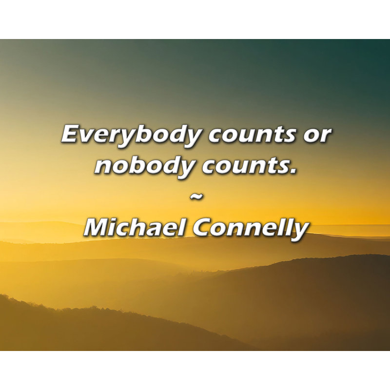 Michael Connelly Citation: Tout le monde compte ou personne ne compte.