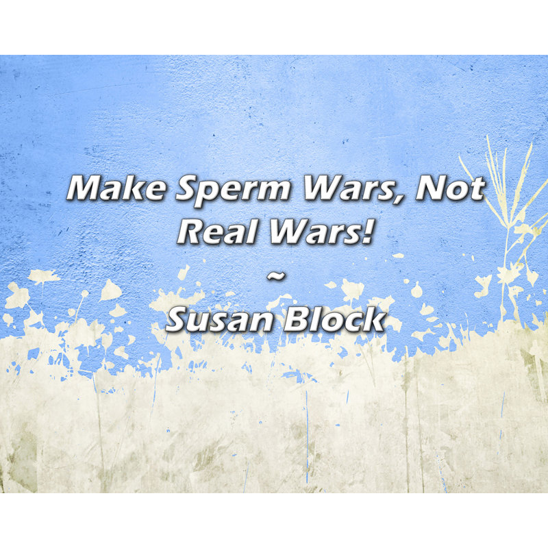 Citation artistique «Make Sperm Wars, Not Real Wars!» Toile tendue par Susan Block Gallery