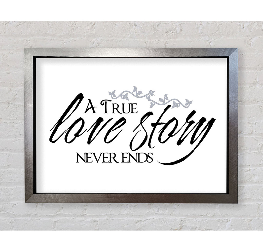 Gerahmtes Poster Love Quote A True Love Story Never Ends