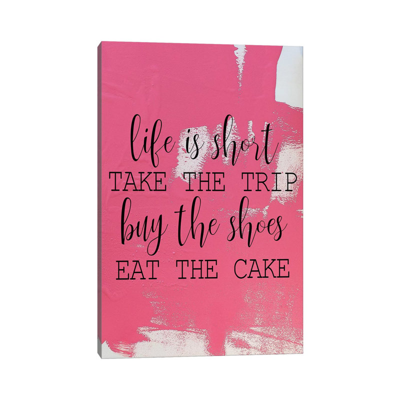 Life Is Short by Kimberly Allen - Print on Canvas, 66.04cm H x 45.72cm W x 1.91cm D, Wrapped Canvas