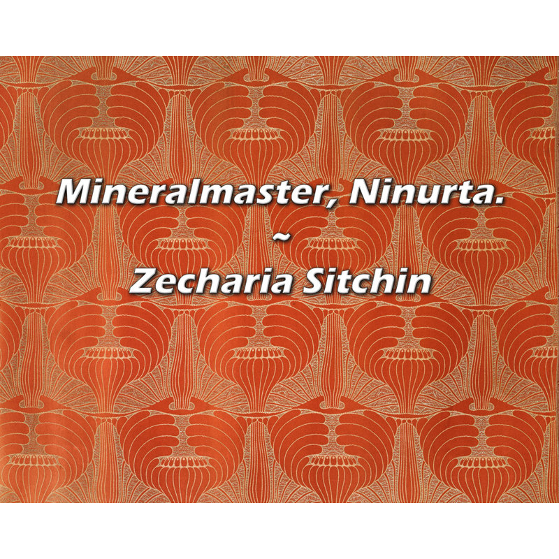 Zecharia Sitchin Quote: Mineralmaster, Ninurta., 20" H x 24" W
