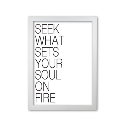 Seek What Sets Your Soul On Fire - Print