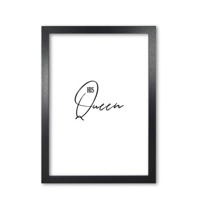 The queen textual art print by pixy paper 1 Piece Single Picture Frame Wall Art