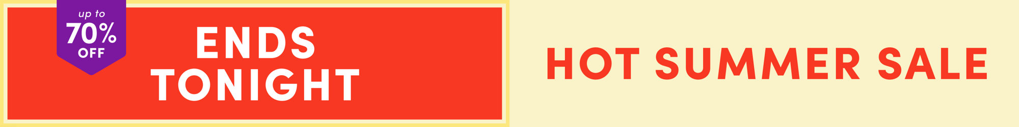 Hot Summer Sale ends tonight, up to 70% off
