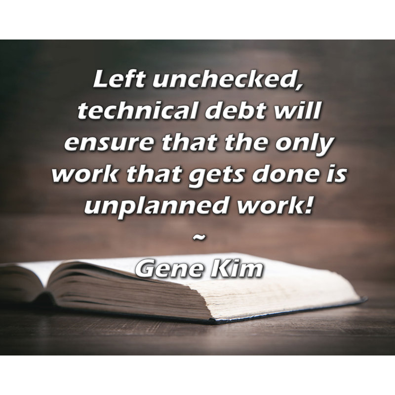 ArtsyQuotes Gallery Wrapped Canvas By Gene Kim: "Left unchecked, technical debt will ensure that the only work that gets done is unplanned work!"