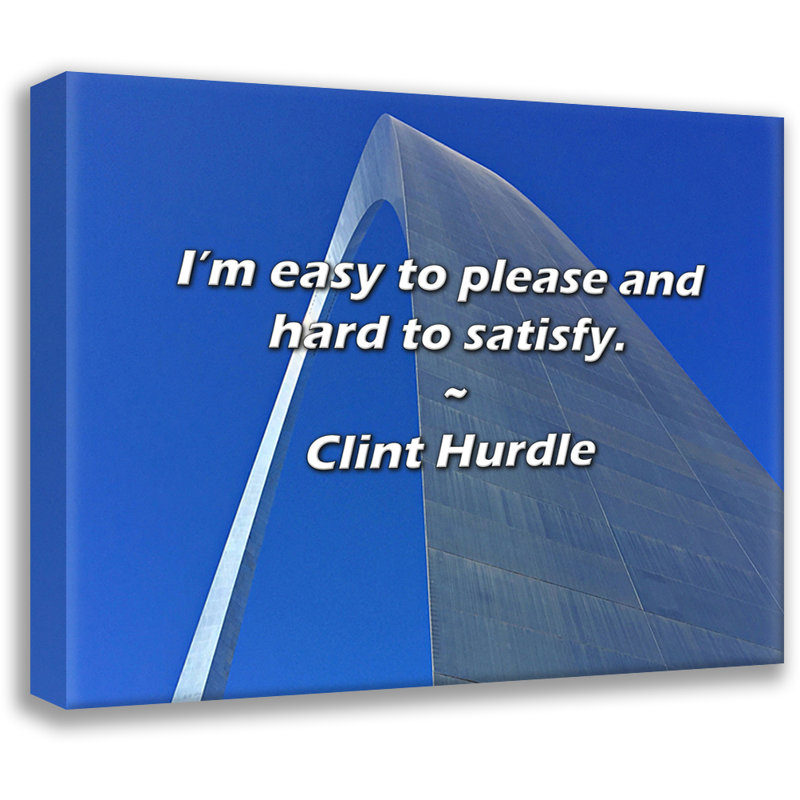 Artsy Quote "I’m easy to please and hard to satisfy." By Clint Hurdle Gallery Wrapped Canvas, 17" H x 24" W