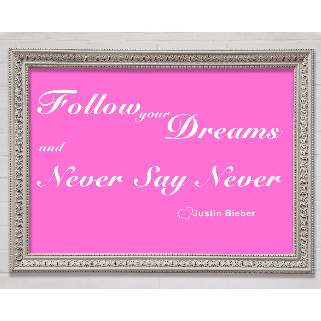 Musik Zitat Follow Your Dreams Justin Bieber Vivid Pink Gerahmter Druck