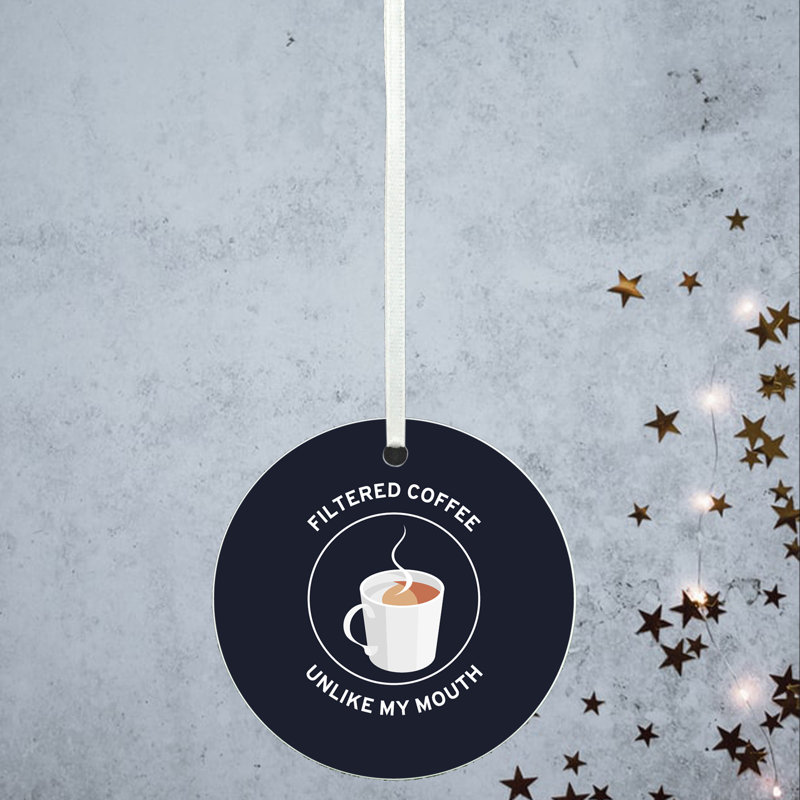 Carley Filtered Coffee Unlike My Mouth Circle Shaped Ceramic Ornament Bauble