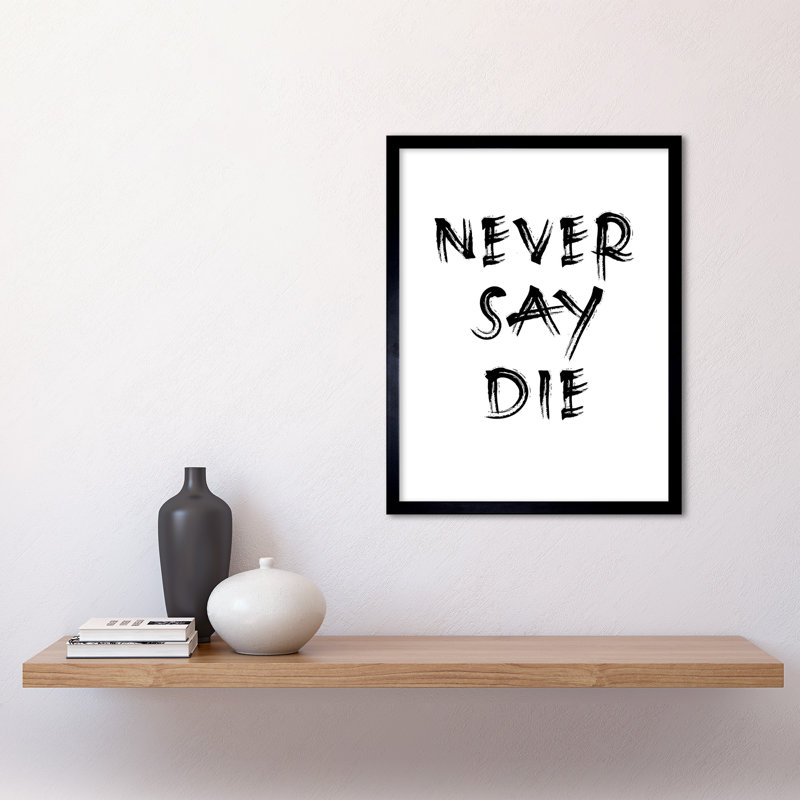 Never Say Die - Single Picture Frame Print