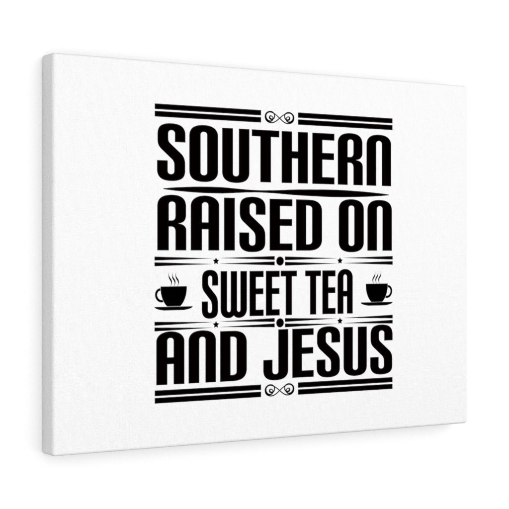 Southern Raise On Sweet Tea And Jesus - Wrapped Canvas Print