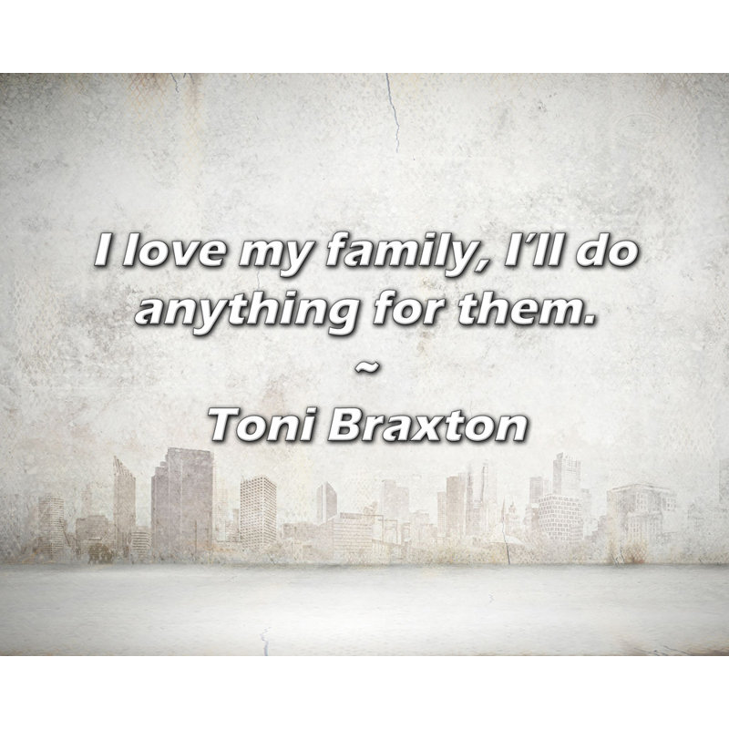 Citation de Toni Braxton: J'aime ma famille, je ferai tout pour eux., H 15 po x l 18 po