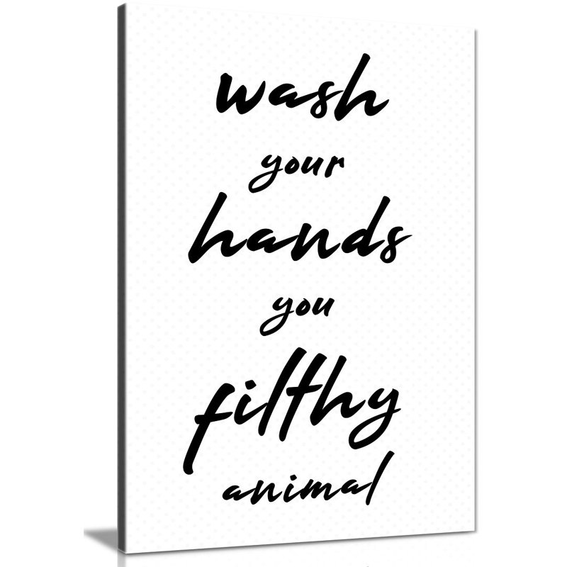 Wash Your Hands You Filthy Animal - Wrapped Canvas Print, 31cm H x 20cm W