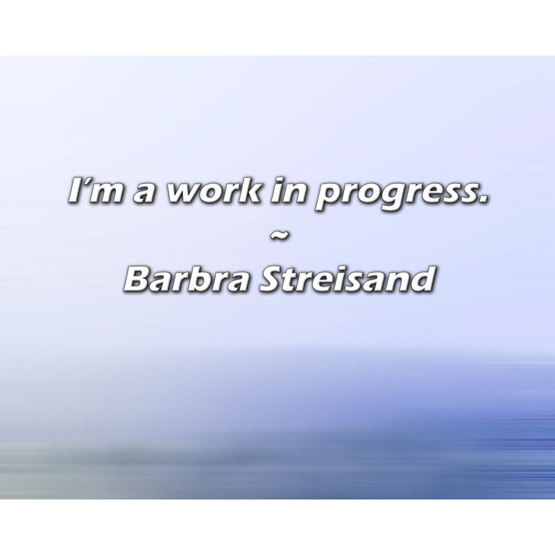 Citation artistique «Je suis un travail en cours». «By Barbra Streisand», toile tendue avec châssis, H 48 po x l 33 po