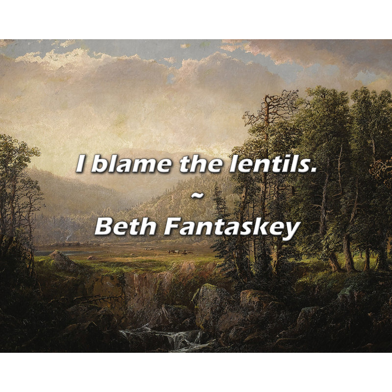 Beth Fantaskey Quote: I blame the lentils.