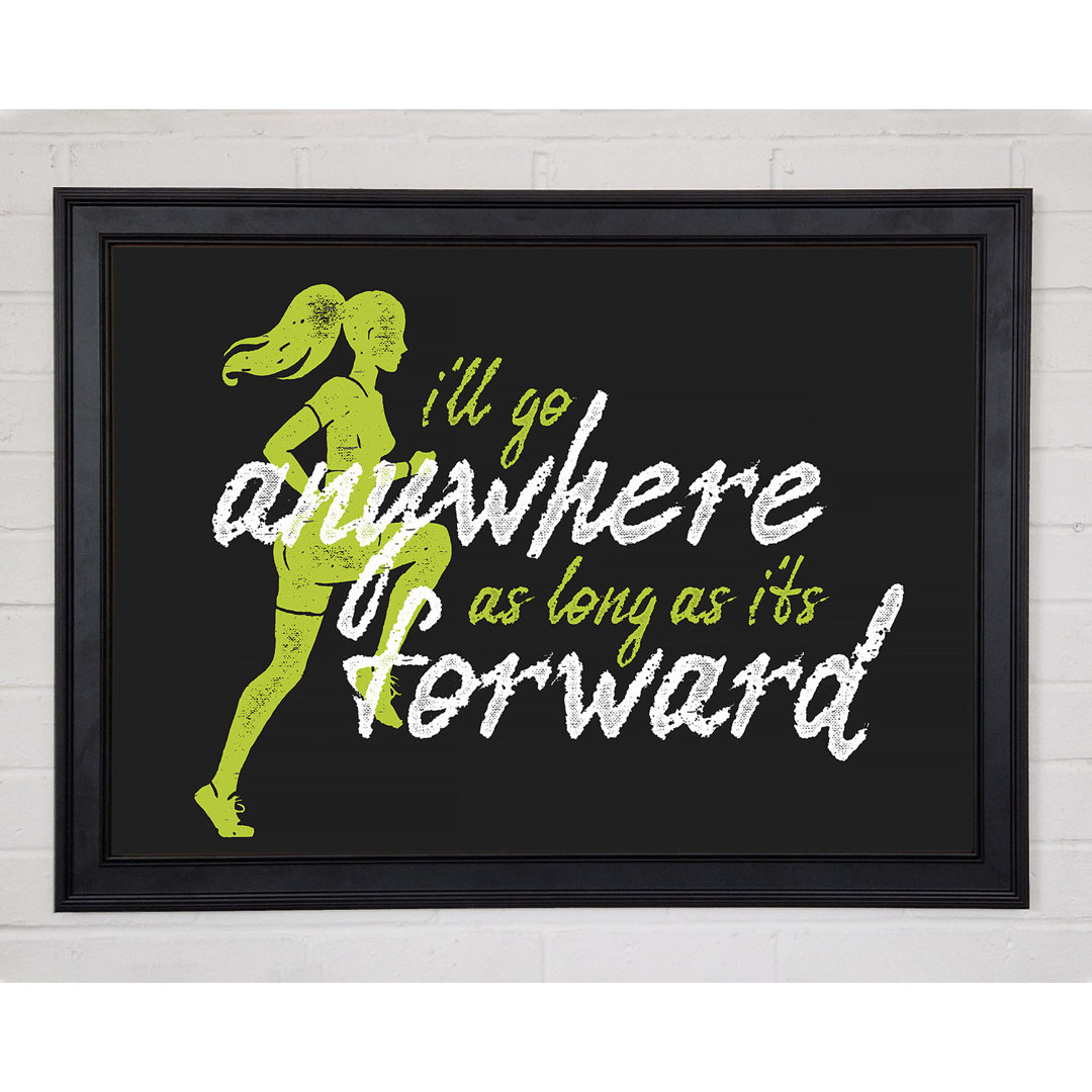 I'll Go Anywhere Forward Gerahmter Druck Wandkunst