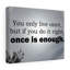 You Only Live Once - Wrapped Canvas Print-552768449