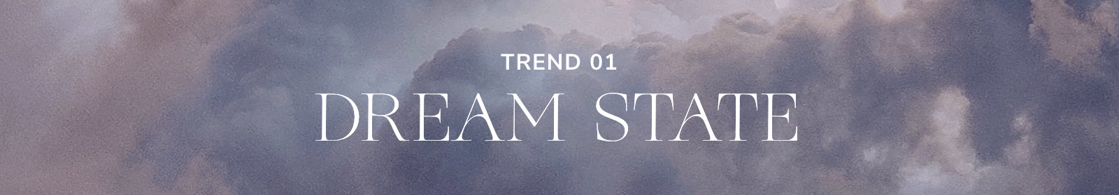 Trend 01: Dream State