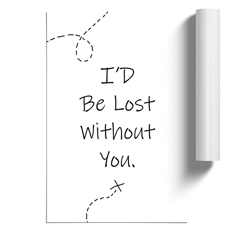 Id Be Lost Without You - Frameless Print, 30cm H x 21cm W x 0.1cm D
