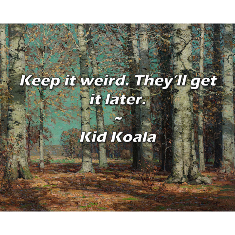 Citation artistique «Keep it weird. Ils l'auront plus tard». Toile tendue par Kid Koala Gallery