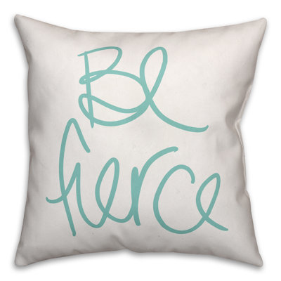 Be Fierce Be Fierce Throw Pillow