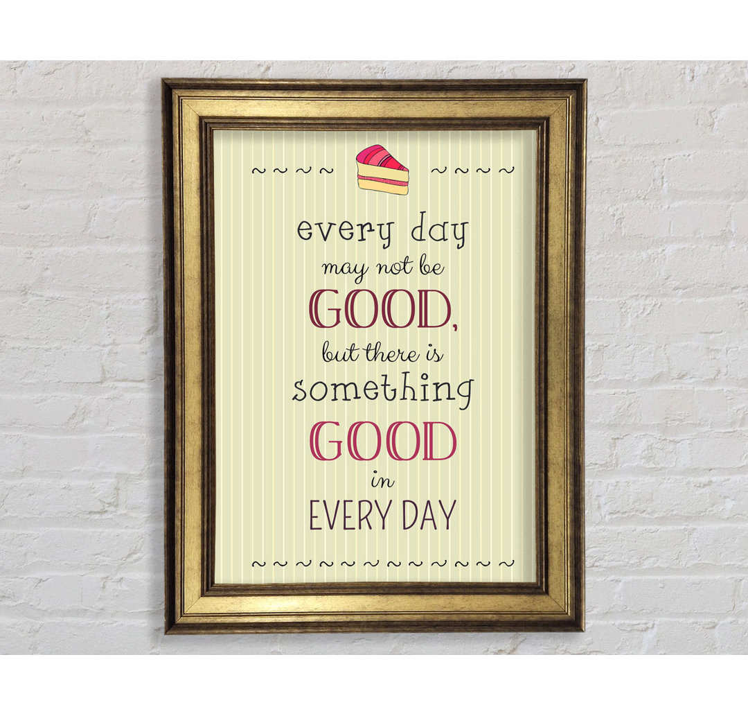 Every Day May Not Be Good - Single Picture Frame Typography