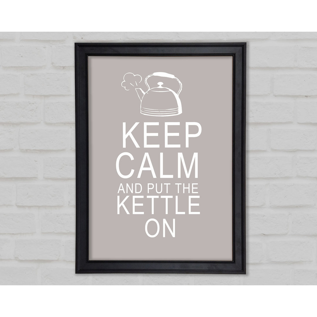 Küche Zitat Keep Calm And Put The Kettle On Beige Gerahmter Druck 10290