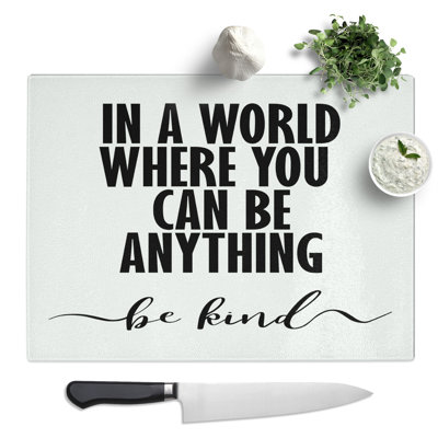 In A World Where You Can Be Anything Be Kind Typography Quote  Glass Chopping Board