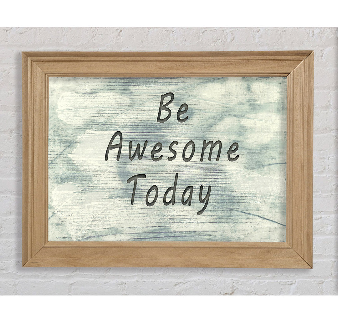 Be Awesome Today - Einzelne Bilderrahmen Kunstdrucke