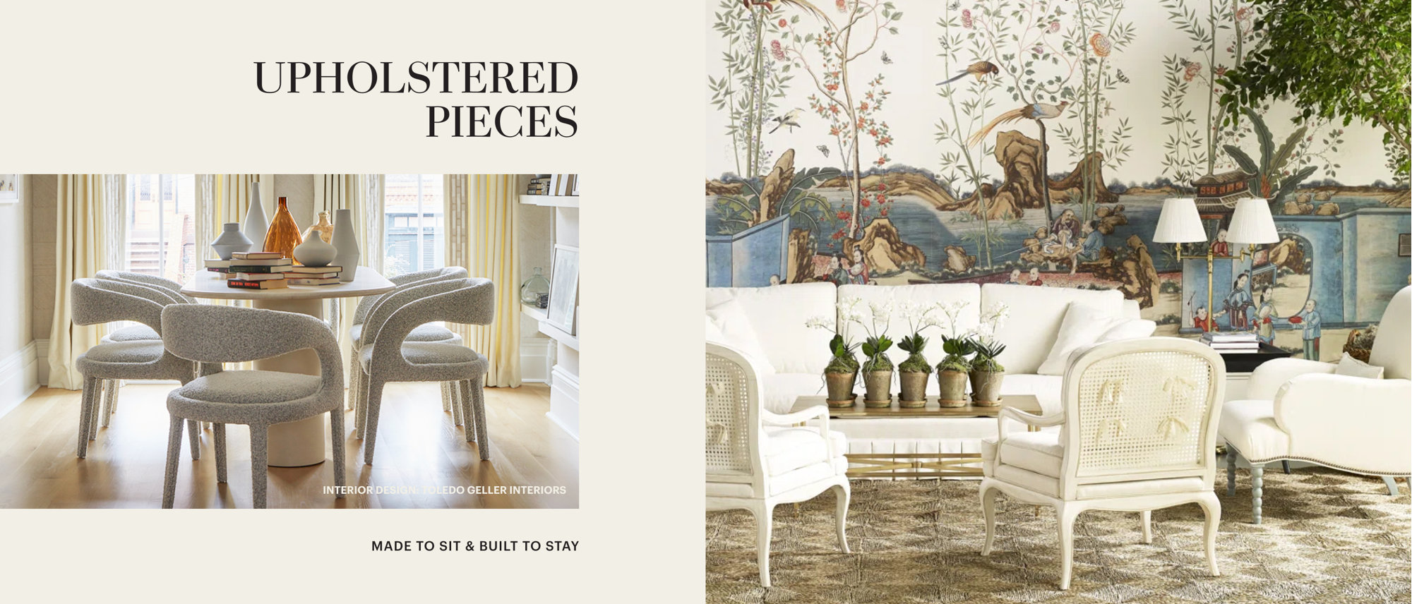 Upholstered Pieces. Made to sit and built to stay.