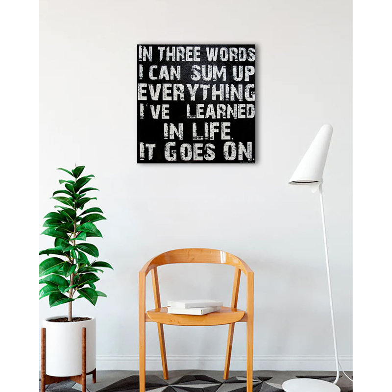 «In Three Words I Can Sum up All I Apprend in Life - It Goes on», reproduction d'art textuel sur toile tendue