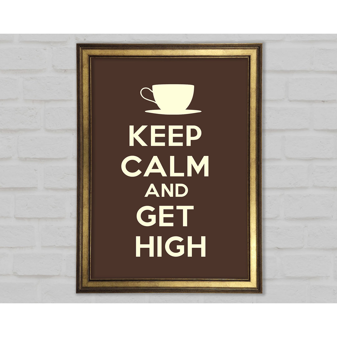 Keep Calm Get High Gerahmter Druck