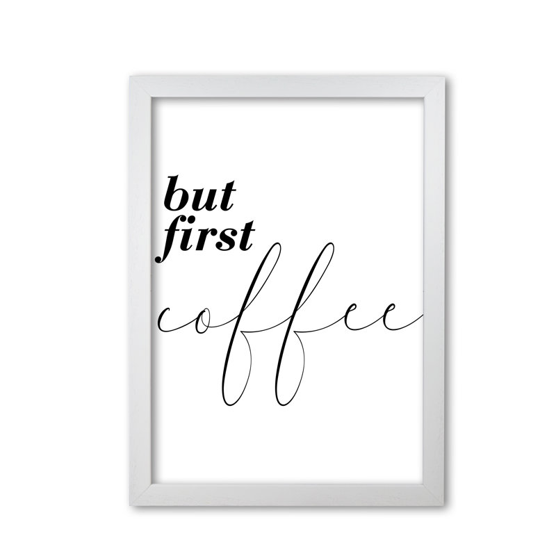 But First Coffee - Print, 62.4cm H x 45cm W x 5cm D, White Grain Frame