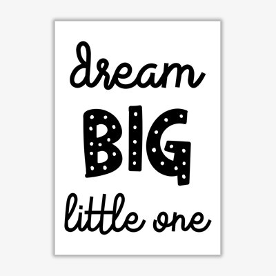 Dream Big Little One - Print