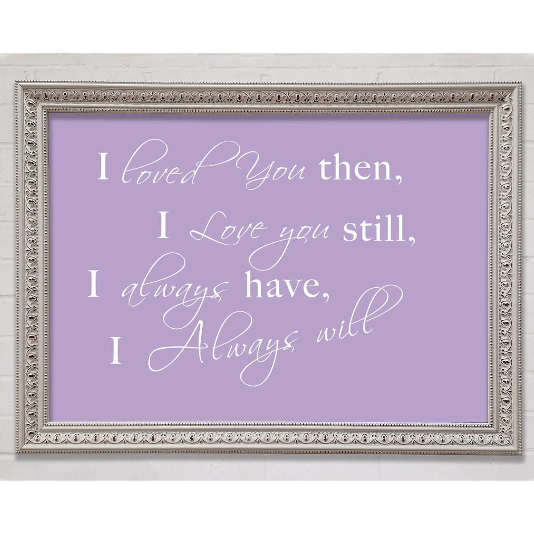 Love Quote I Loved You Then I Love You Still Chocolate Framed Print