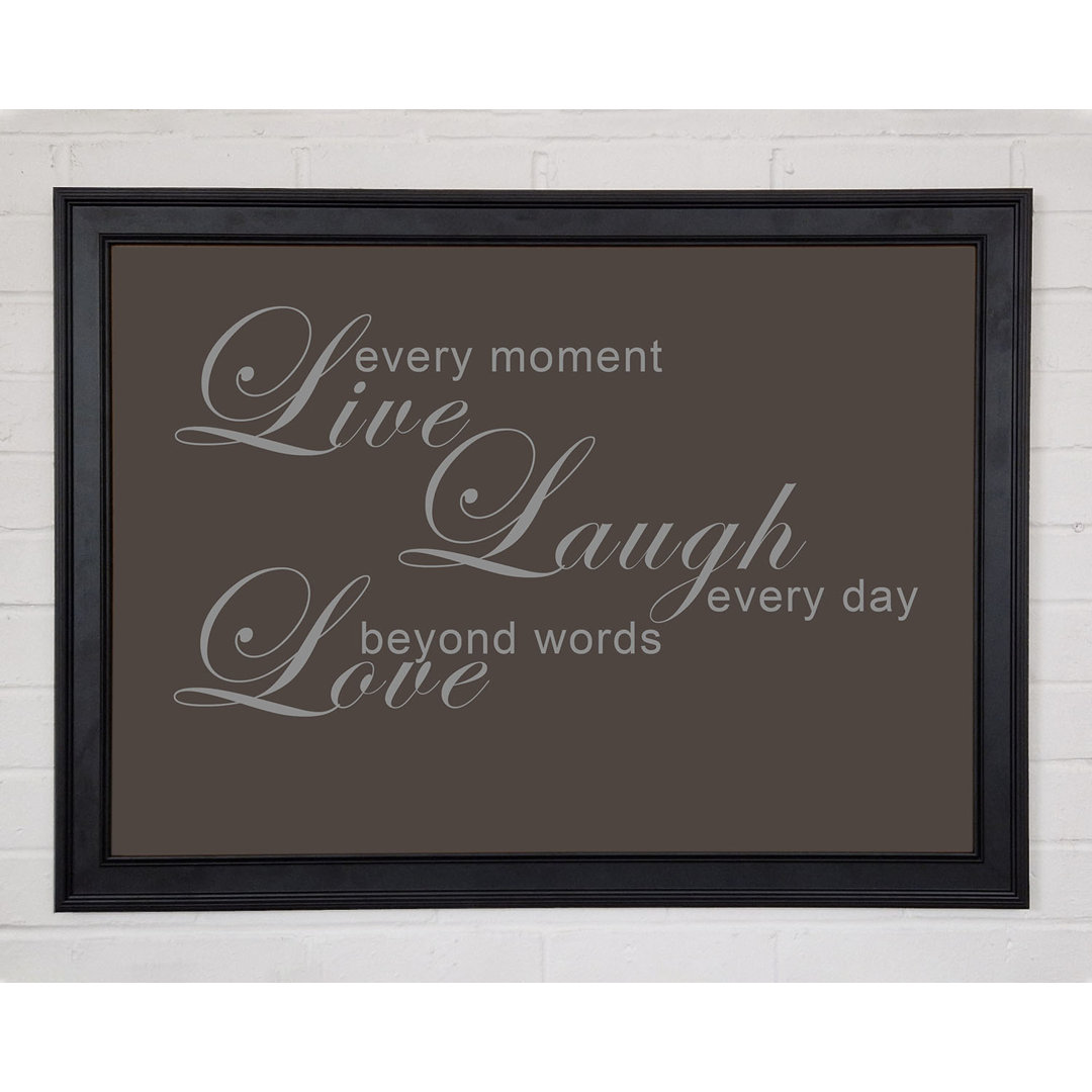 Home Quote Live Every Moment 3 Schokolade Gerahmter Druck 10239