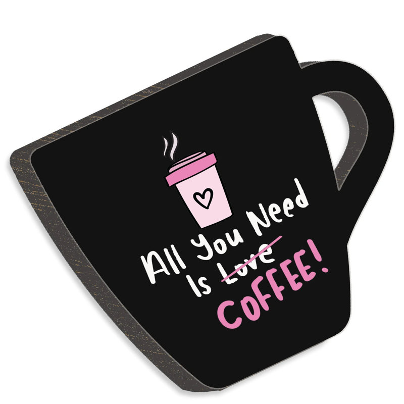 Tout ce dont vous avez besoin, c'est du café! - Découpe en bois 5 x 6