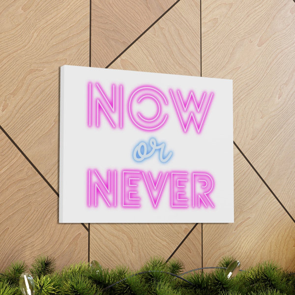 Trinx Now Or Never On Canvas Print - Wayfair Canada